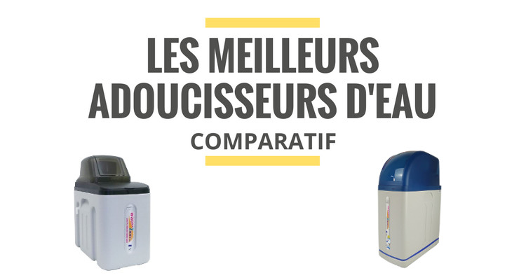 meilleur adoucisseur deau comparatif